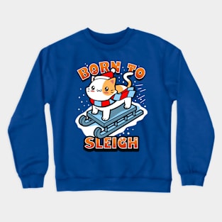 Born To Sleigh Cute Kawaii Cat On A Ski Sleigh Cute Cat Meme Crewneck Sweatshirt